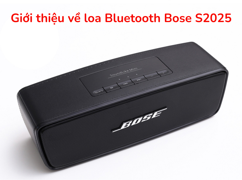Giới thiệu về loa Bluetooth Bose S2025